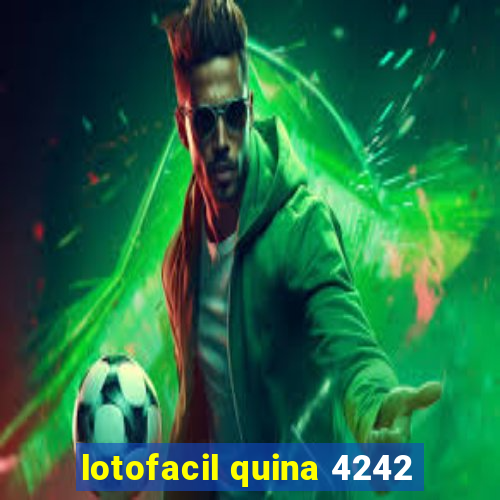 lotofacil quina 4242